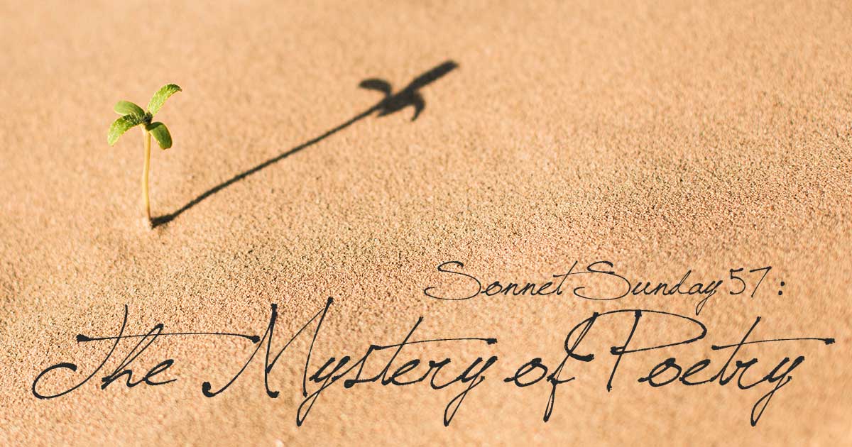 Sonnet Sunday 57: The Mystery of Poetry