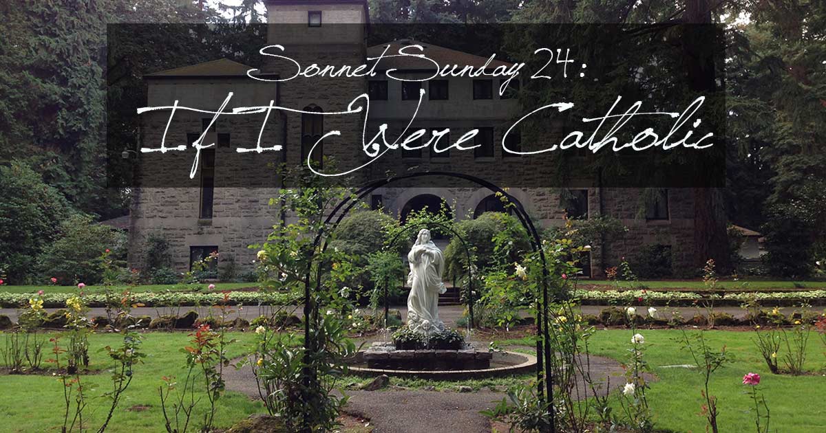 Sonnet Sunday 24: If I Were Catholic