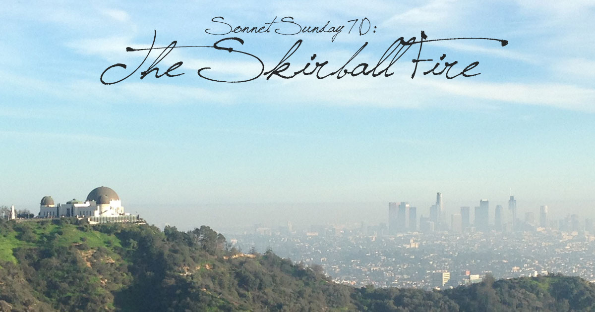 Sonnet Sunday 74: The Skirball Fire