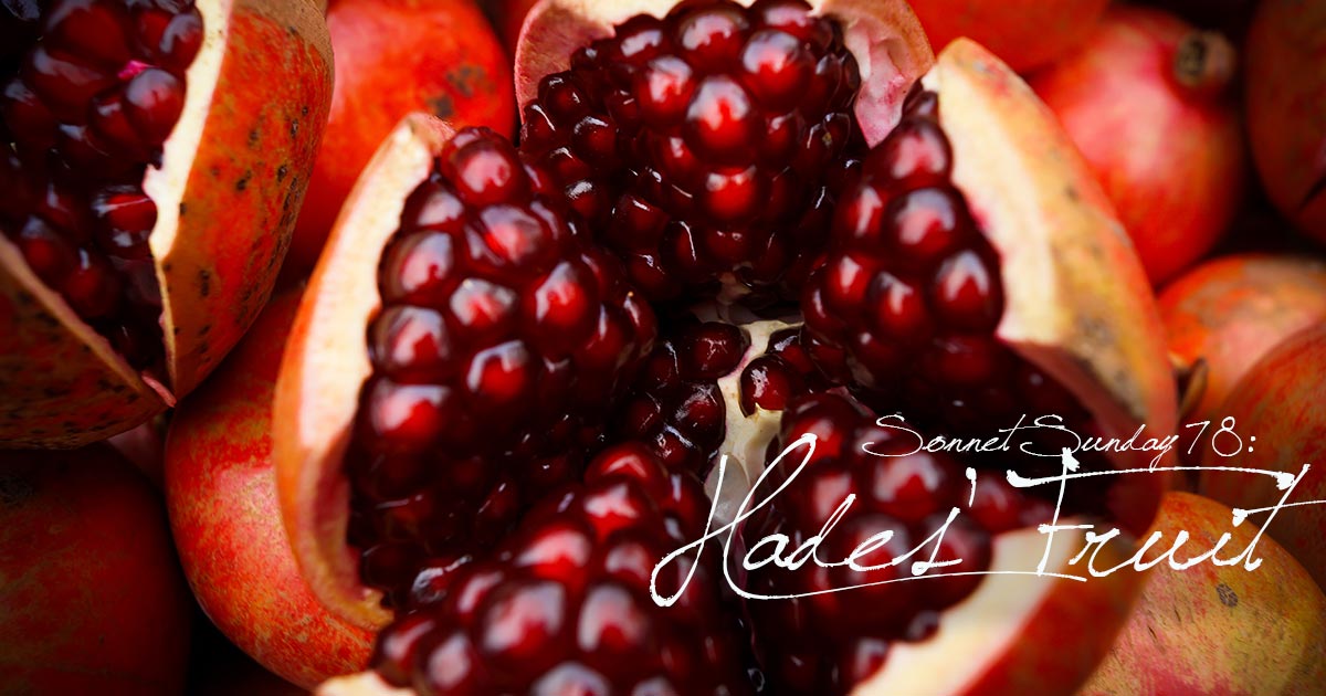 Sonnet Sunday 78: Hades’ Fruit
